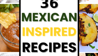 36 Mexican Inspired Recipes
